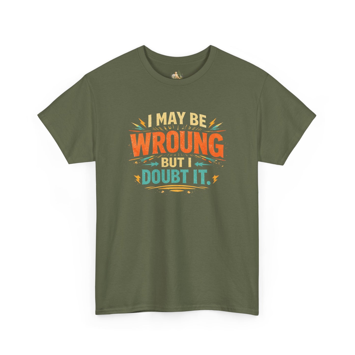 I May Be Wrong But I Doubt It T-Shirt (Heavy Weight Tee)