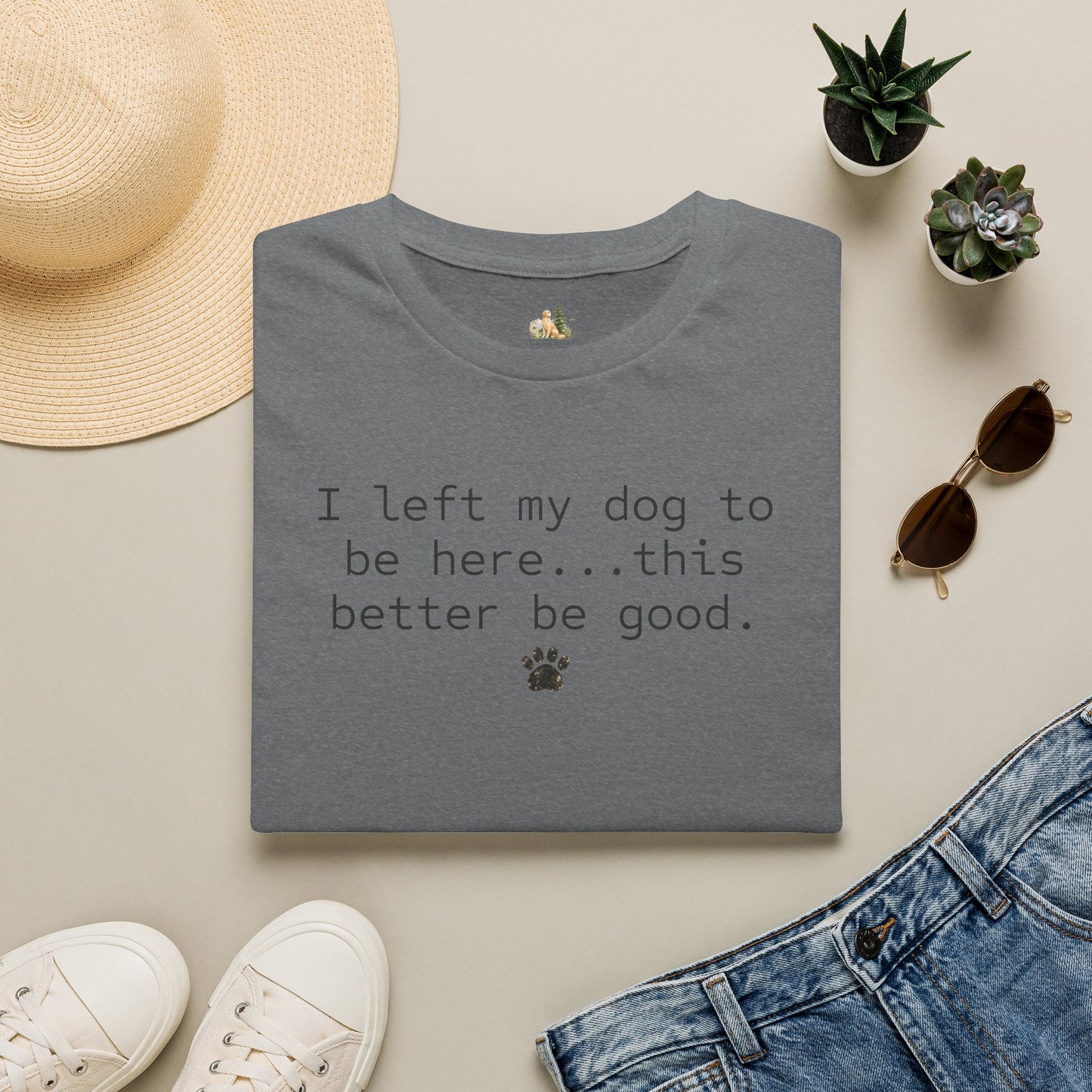 Dog Lover T‑Shirt – "I left my dog to be here... this better be good." Paw Print Tee (light weight, Ulta Soft Style)